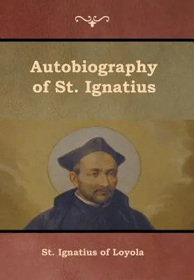 Autobiographie de saint Ignace - Autobiography of St. Ignatius