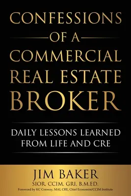 Confessions d'un courtier en immobilier commercial : Leçons quotidiennes tirées de la vie et de l'immobilier commercial - Confessions of a Commercial Real Estate Broker: Daily Lessons Learned From Life and CRE