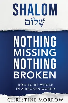 Shalom - Nothing Missing Nothing Broken : How to Be Whole in a Broken World (Rien ne manque, rien n'est brisé : comment être entier dans un monde brisé) - Shalom - Nothing Missing Nothing Broken: How to Be Whole in a Broken World