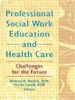 Formation professionnelle en travail social et soins de santé - Défis pour l'avenir - Professional Social Work Education and Health Care - Challenges for the Future