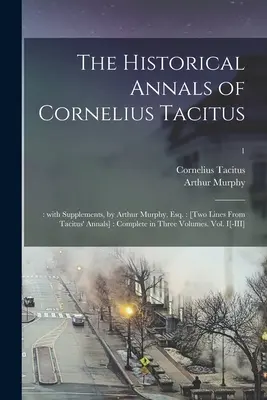 Les Annales historiques de Cornelius Tacitus : : Avec des suppléments, par Arthur Murphy, Esq : [Deux lignes des Annales de Tacite] : Complet en trois volumes. V - The Historical Annals of Cornelius Tacitus: : With Supplements, by Arthur Murphy, Esq.: [Two Lines From Tacitus' Annals]: Complete in Three Volumes. V