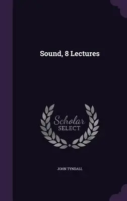 Le son, 8 conférences - Sound, 8 Lectures