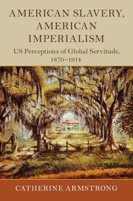 Esclavage américain, impérialisme américain - American Slavery, American Imperialism