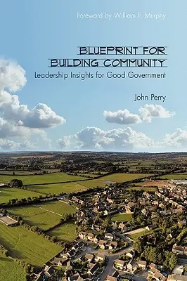 Plan de construction d'une communauté : Le leadership au service d'une bonne gouvernance - Blueprint for Building Community: Leadership Insights for Good Government