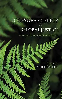 Éco-suffisance et justice globale : Les femmes écrivent l'écologie politique - Eco-Sufficiency And Global Justice: Women Write Political Ecology