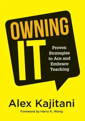 Owning It : Proven Strategies to Ace and Embrace Teaching (Stratégies d'enseignement efficaces pour améliorer la gestion de la classe et augmenter la qualité de l'enseignement) - Owning It: Proven Strategies to Ace and Embrace Teaching (Effective Teaching Strategies to Improve Classroom Management and Incre