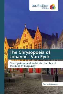 La Chrysopée de Johannes Van Eyck - The Chrysopoeia of Johannes Van Eyck