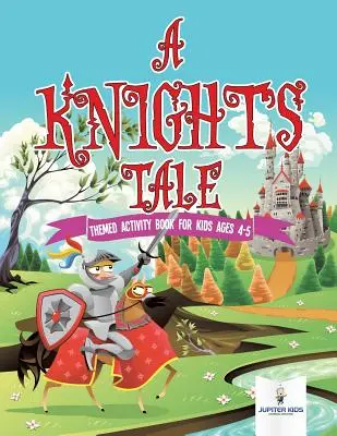 A Knight's Tale : Livre d'activités à thème pour les enfants de 4 à 5 ans - A Knight's Tale: Themed Activity Book for Kids Ages 4-5