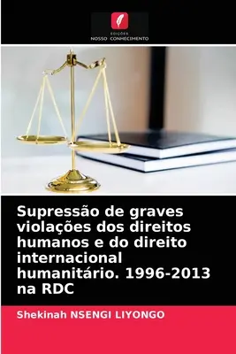 Supresso de graves violaes dos direitos humanos e do direito internacional humanitrio. 1996-2013 na RDC