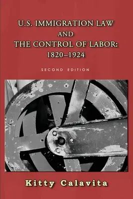 La loi américaine sur l'immigration et le contrôle du travail : 1820-1924 - U.S. Immigration Law and the Control of Labor: 1820-1924