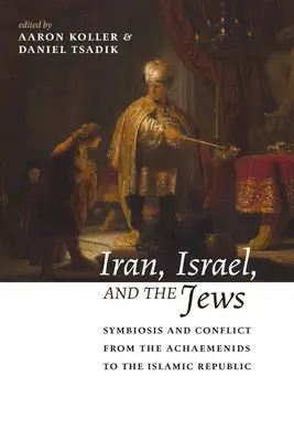 L'Iran, Israël et les Juifs : Symbiose et conflit des Achéménides à la République islamique - Iran, Israel, and the Jews: Symbiosis and Conflict from the Achaemenids to the Islamic Republic