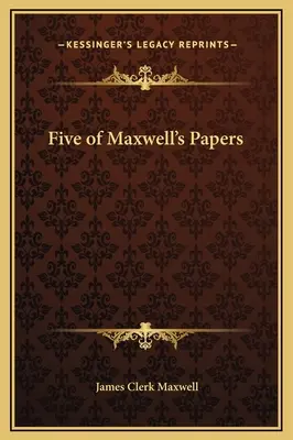 Cinq des articles de Maxwell - Five of Maxwell's Papers