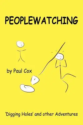 Peoplewatching : Digging Holes and other Adventures (L'observation des gens : creuser des trous et autres aventures) - Peoplewatching: Digging Holes and other Adventures