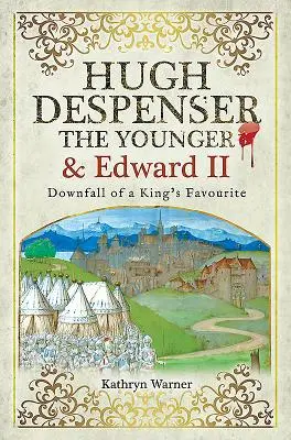 Hugh Despenser le Jeune et Édouard II : la chute d'un favori du roi - Hugh Despenser the Younger and Edward II: Downfall of a King's Favourite