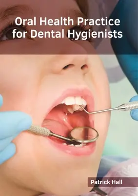 Pratique de la santé bucco-dentaire pour les hygiénistes dentaires - Oral Health Practice for Dental Hygienists