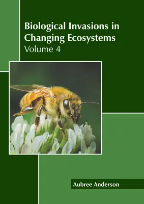 Invasions biologiques dans les écosystèmes en mutation : Volume 4 - Biological Invasions in Changing Ecosystems: Volume 4