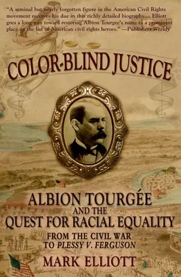 Justice daltonienne : Albion Tourge et la quête de l'égalité raciale de la guerre civile à Plessy V. Ferguson - Color Blind Justice: Albion Tourge and the Quest for Racial Equality from the Civil War to Plessy V. Ferguson
