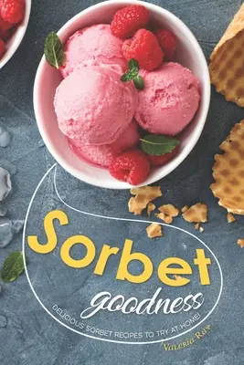 Sorbet Goodness : Recettes de sorbets délicieuses à essayer à la maison ! - Sorbet Goodness: Delicious Sorbet Recipes to Try at Home!