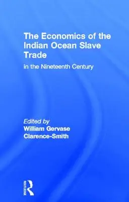 L'économie de la traite des esclaves dans l'océan Indien au XIXe siècle - The Economics of the Indian Ocean Slave Trade in the Nineteenth Century