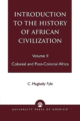 Introduction à l'histoire de la civilisation africaine : L'Afrique coloniale et postcoloniale - Vol. II - Introduction to the History of African Civilization: Colonial and Post-Colonial Africa- Vol. II