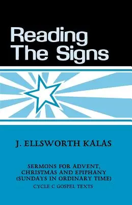 Lire les signes : Sermons du cycle C pour l'Avent, Noël et l'Épiphanie (dimanches du temps ordinaire) - Reading the Signs: Cycle C Sermons for Advent, Christmas, Epiphany (Sundays in Ordinary Time)