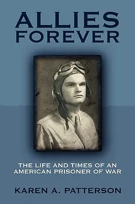 Alliés pour toujours : La vie et l'époque d'un prisonnier de guerre américain - Allies Forever: The Life and Times of an American POW