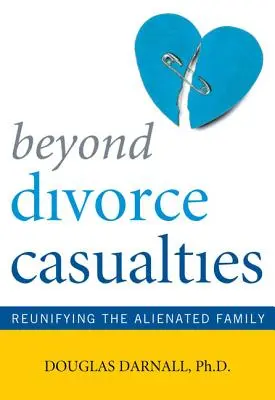 Au-delà des victimes du divorce : Réunifier la famille aliénée - Beyond Divorce Casualties: Reunifying the Alienated Family