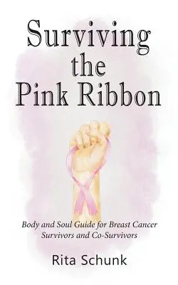 Survivre au ruban rose : Guide du corps et de l'âme pour les survivantes et les co-survivantes du cancer du sein - Surviving the Pink Ribbon: Body and Soul Guide for Breast Cancer Survivors and Co-Survivors