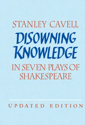 Le reniement de la connaissance : Dans sept pièces de Shakespeare - Disowning Knowledge: In Seven Plays of Shakespeare