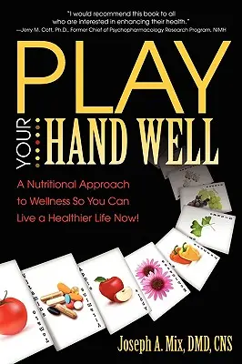 Jouez bien votre main : Une approche nutritionnelle du bien-être pour vivre une vie plus saine dès maintenant ! - Play Your Hand Well: A Nutritional Approach to Wellness So You Can Live a Healthier Life Now!