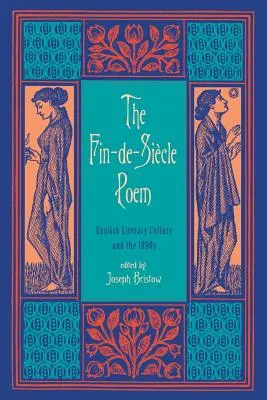 Le poème fin-de-siècle : La culture littéraire anglaise et les années 1890 - The Fin-de-Siecle Poem: English Literary Culture and the 1890s