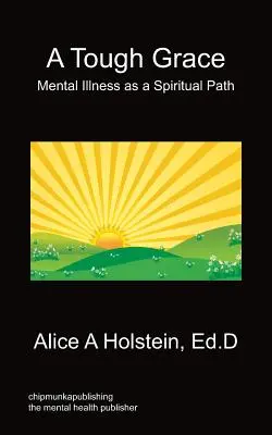 Une grâce difficile - La maladie mentale comme chemin spirituel - A Tough Grace - Mental Illness as a Spiritual Path