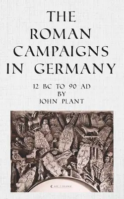 Les campagnes romaines en Allemagne : 12 avant J.-C. à 90 après J.-C. - The Roman Campaigns in Germany: 12 BC to 90 AD