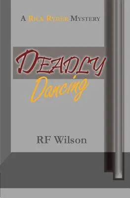 Deadly Dancing : Un mystère de Rick Ryder - Deadly Dancing: A Rick Ryder Mystery