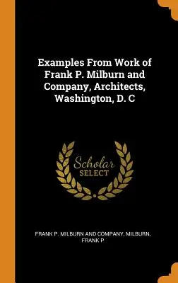 Exemples tirés du travail de Frank P. Milburn and Company, Architectes, Washington, D.C. - Examples From Work of Frank P. Milburn and Company, Architects, Washington, D. C