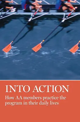 En action : Comment les membres des AA mettent en pratique le programme dans leur vie quotidienne - Into Action: How AA Members Practice the Program in Their Daily Lives