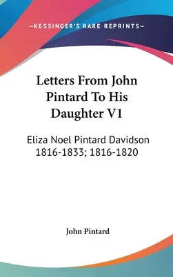 Lettres de John Pintard à sa fille V1 : Eliza Noel Pintard Davidson 1816-1833 ; 1816-1820 - Letters From John Pintard To His Daughter V1: Eliza Noel Pintard Davidson 1816-1833; 1816-1820
