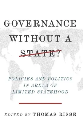 La gouvernance sans État : Politiques et politiques dans les régions où l'État est limité - Governance Without a State?: Policies and Politics in Areas of Limited Statehood