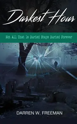 L'heure la plus sombre : Tout ce qui est enterré ne reste pas enterré à jamais - Darkest Hour: Not All That Is Buried Stays Buried Forever