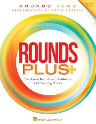 Rounds Plus : Rounds traditionnels avec Ostinatos pour voix changeantes - Rounds Plus: Traditional Rounds with Ostinatos for Changing Voices