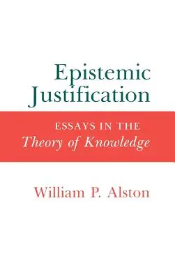 Justification épistémique : Essais sur la théorie de la connaissance - Epistemic Justification: Essays in the Theory of Knowledge