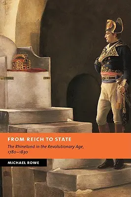 Du Reich à l'État : La Rhénanie à l'ère révolutionnaire, 1780-1830 - From Reich to State: The Rhineland in the Revolutionary Age, 1780-1830