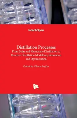 Processus de distillation : De la distillation solaire et membranaire à la distillation réactive Modélisation, simulation et optimisation - Distillation Processes: From Solar and Membrane Distillation to Reactive Distillation Modelling, Simulation and Optimization
