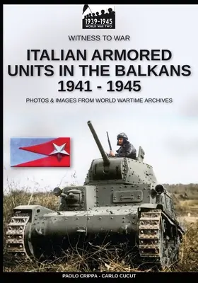 Unités blindées italiennes dans les Balkans 1941-1945 - Italian armored units in the Balkans 1941-1945