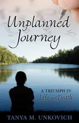 Unplanned Journey : Un triomphe dans la vie et la mort - Unplanned Journey: A Triumph in Life and Death