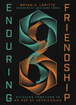 L'amitié durable : Se serrer les coudes à une époque où l'on ne se fait pas d'amis - Enduring Friendship: Sticking Together in an Age of Unfriending