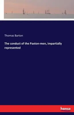 La conduite des hommes de Paxton, représentée de manière impartiale - The conduct of the Paxton-men, impartially represented