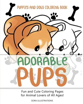 Livre de coloriage sur les chiots et les chiens : Des chiots adorables ! Des pages de coloriage amusantes et mignonnes pour les amoureux des animaux de tous âges ! - Puppies and Dogs Coloring Book: Adorable Pups! Fun and Cute Coloring Pages for Animal Lovers of All Ages!