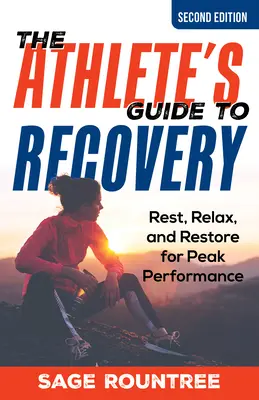 Le guide de récupération de l'athlète : Se reposer, se détendre et se restaurer pour des performances optimales - The Athlete's Guide to Recovery: Rest, Relax, and Restore for Peak Performance