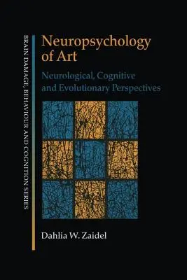 Neuropsychologie de l'art : Perspectives neurologiques, cognitives et évolutives - Neuropsychology of Art: Neurological, Cognitive and Evolutionary Perspectives